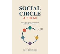 The Social Circle After 50: How to Move Beyond Acquaintances and Build Real Friendships