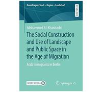 The Social Construction And Use Of Landscape And Public Space In The Age Of Migration