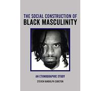 The Social Construction Of Black Masculinity