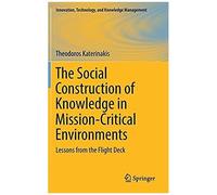 The Social Construction Of Knowledge In Mission-Critical Environments : Lessons From The Flight Deck