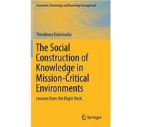 The Social Construction of Knowledge in MissionCritical Environments Lessons from the Flight Deck - Theodoros Katerinakis - Springer Nature B.V. - Livre e Theodoros KaterinakisTheodoros Katerinakis (A