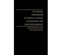 The Social Dimensions Of Mental Illness, Alcoholism, And Drug Dependence.