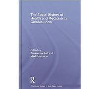 The Social Hisetory of Health and Medicine in Colonial India, Routledge Studies in South Asian History Biswamoy Pati, Mark Harrison (Auteur)