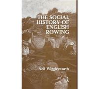 The Social History of English Rowing - Wigglesworth Neil Lancaster University UK - Taylor amp Francis Ltd - Livre en Anglais - Hardback Wigglesworth Neil Lancaster University UKWigglesworth Neil Lanca