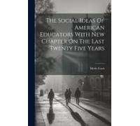The Social Ideas Of American Educators With New Chapter On The Last Twenty Five Years