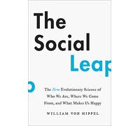The Social Leap: The New Evolutionary Science of Who We Are, Where We Come From, and What Makes Us Happy