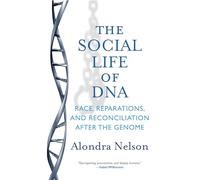 The Social Life of DNA: Race, Reparations, and Reconciliation After the Genome