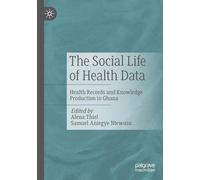 The Social Life of Health Data: Health Records and Knowledge Production in Ghana