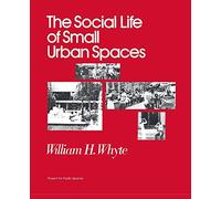 The Social Life Of Small Urban Spaces