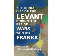 The Social Life of the Levant during the Era of Wars with the Franks: An Analysis of Cultural Exchange and Foreign Settlement During the Crusades