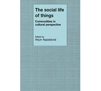 The Social Life of Things: Commodities in Cultural Perspective