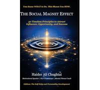 The Social Magnet Effect: 30 Timeless Principles to Attract Influence, Opportunity, and Success