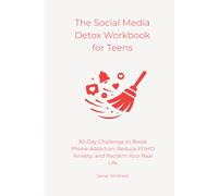 The Social Media Detox Workbook for Teens: 30-Day Challenge to Break Phone Addiction, Reduce FOMO Anxiety, and Reclaim Your Real Life