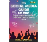 THE SOCIAL MEDIA GUIDE FOR TEENS 2026: Safe from Cyberbullying, Data Theft & Doom scrolling - With a 30-Day Reset Challenge