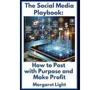 The Social Media Playbook: How to Post with Purpose and Make Profit.: Master social media posting strategies, grow your audience, and turn engagement into consistent profit.