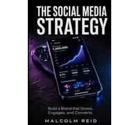 The Social Media Strategy: Build a Brand that Grows, Engages, and Converts