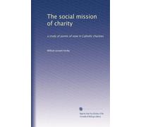 The social mission of charity a study of points of view in Catholic charities. 1