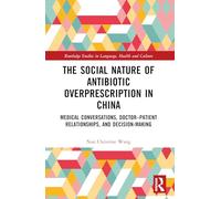 The Social Nature of Antibiotic Overprescription in China: Medical Conversations, Doctor-patient Relationships and Decision-making