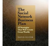 The Social Network Business Plan: 18 Strategies That Will Create Great Wealth