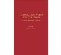 The Social Networks of Older People A CrossNational Analysis by Howard Litwin