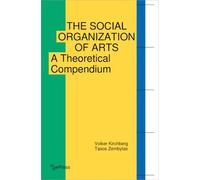 The Social Organization of Arts: A Theoretical Compendium