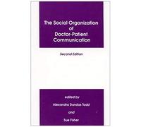 The Social Organization Of Doctor-Patient Communication