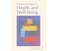 The Social Origins of Health and Well-Being