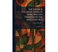 The Social & Political Ideas of Some English Thinkers of the Augustan Age: A.D. 1650-1750
