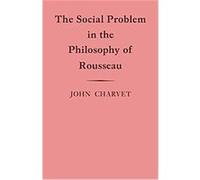 The Social Problem in the Philosophy of Rousseau, Cambridge Studies in the History and Theory of Politics John Charvet (Auteur)