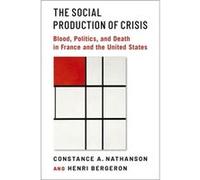 The Social Production of Crisis - Bergeron Henri Senior CNRS Research Professor Senior CNRS Research Professor Sciences Po - Oxford University Press Inc - Bergeron Henri Senior CNRS Research Professor