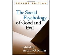 The Social Psychology of Good and Evil, Second Edition (2016-07-04)