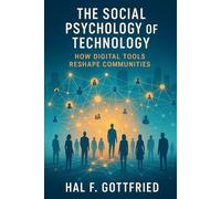 The Social Psychology of Technology: How Digital Tools Reshape Communities