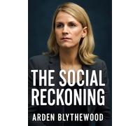 THE SOCIAL RECKONING: The Inside Story of Frances Haugen’s Whistleblowing - Exposing Facebook’s Dangerous Secrets, Misinformation, and Its Global Impact on Society, Politics, and Privacy
