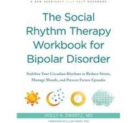 The Social Rhythm Therapy Workbook for Bipolar Disorder by Holly A Swartz Holly A Swartz (Auteur)