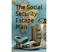 The Social Security Escape Plan: Retiring Abroad for a More Affordable, Fulfilling Life