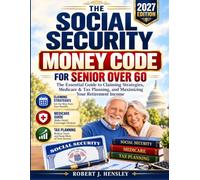 The social security money code for Senior over 60: The Essential Guide to Claiming Strategies, Medicare & Tax Planning, and Maximizing Your Retirement Income