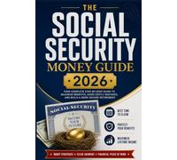 the social security money guide 2026: Choose the Right Age to Claim, Avoid Permanent Medicare Penalties and IRMAA Surcharges, and Cut the Tax on Every ... - 30 Worksheets and a 12-Month Action Plan