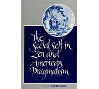 The Social Self in Zen and American Pragmatism, Suny Series in Constructive Postmodern Thought Steve Odin (Auteur)