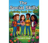 The Social Skills Activity Book for Kids (Ages 8-12): Build Confidence, Communication & Emotional Intelligence Through Fun Stories, Worksheets & Real-Life Activities