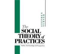 The Social Theory of Practices by Stephen P. University of South Florida Turner Stephen Turner (Auteur)