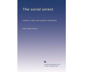 The social unrest; studies in labor and socialist movements (1903)