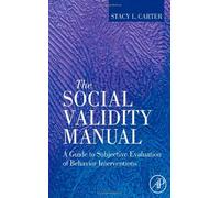 The Social Validity Manual: A Guide To Subjective Evaluation Of Behavior Interventions In Applied Behavior Analysis
