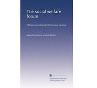The social welfare forum: Official proceedings [of the] annual meeting (Volume 21)