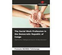 The Social Work Profession in the Democratic Republic of Congo: Opportunities, Challenges and Issues for the Next Generation