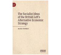 The Socialist Ideas Of The British Left's Alternative Economic Strategy