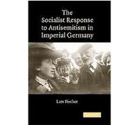 The Socialist Response to Antisemitism in Imperial Germany Lars Fischer (Auteur)