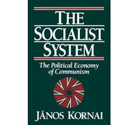 Janos Kornai – The Socialist System: The Political Economy of Communism – Clarendon Paperbacks