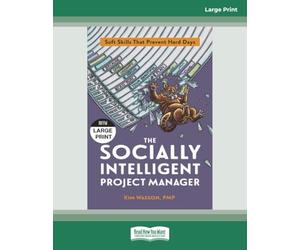 The Socially Intelligent Project Manager: Soft Skills That Prevent Hard Days [Large Print]