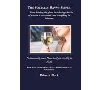 The Socially Savvy Sipper: From holding the glass to ordering a bottle of wine in a restaurant, and everything in between: Professional Lesson Plans for Real World Life Skills