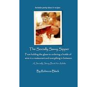 The Socially Savvy Sipper: From holding the glass to ordering a bottle of wine in a restaurant, and everything in between